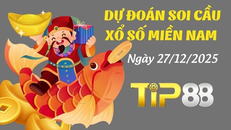 TIP88 Dự Đoán Soi Cầu Xổ Số Miền Nam Ngày 27/12/2025 - Dự Đoán Siêu Chính Xác