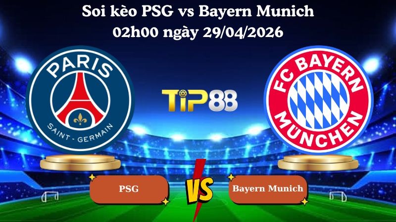 TIP88 Nhận định soi kèo PSG vs Bayern Munich 02h00 ngày 29/04/2026 - Champions League