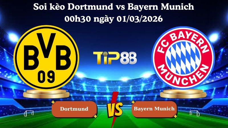 TIP88 Nhận định soi kèo Dortmund vs Bayern Munich 00h30 ngày 01/03/2026 - Bundesliga