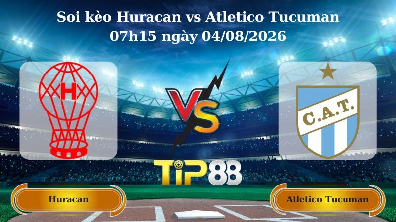TIP88 Nhận định soi kèo Huracan vs Atletico Tucuman 07h15 ngày 04/08/2026 - VĐQG Argentina