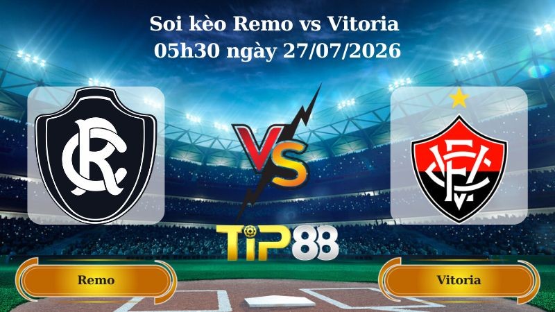 TIP88 Nhận định soi kèo Remo vs Vitoria 05h30 ngày 27/07/2026 - VĐQG Brazil
