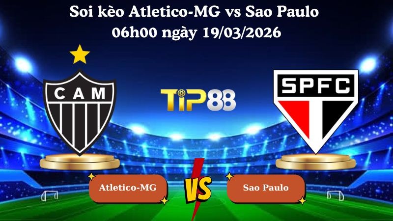 TIP88 Nhận định soi kèo Atletico-MG vs Sao Paulo 06h00 ngày 19/03/2026 - VĐQG Brazil