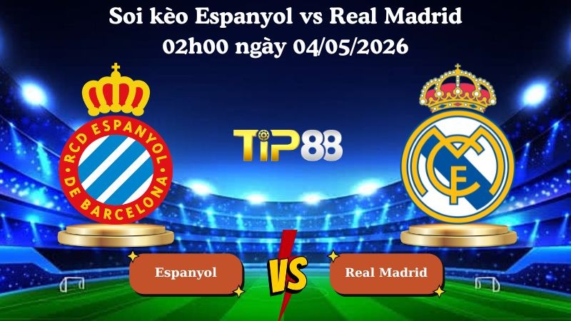 TIP88 Nhận định soi kèo Espanyol vs Real Madrid 02h00 ngày 04/05/2026 - La Liga