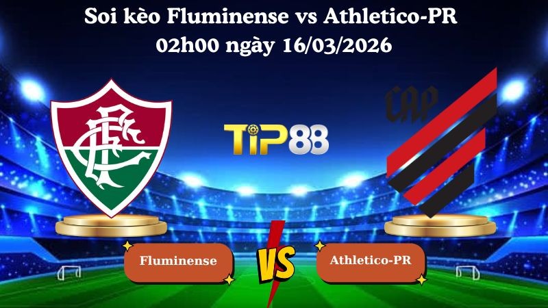 TIP88 Nhận định soi kèo Fluminense vs Athletico-PR 02h00 ngày 16/03/2026 - VĐQG Brazil