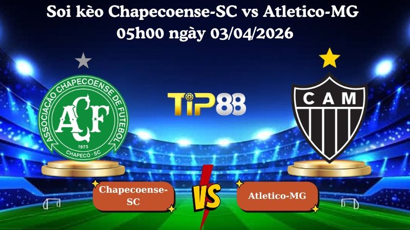 TIP88 Nhận định soi kèo Chapecoense-SC vs Atletico-MG 05h00 ngày 03/04/2026 - VĐQG Brazil