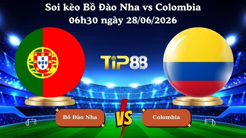 TIP88 Nhận định soi kèo Bồ Đào Nha vs Colombia 06h30 ngày 28/06/2026 - World Cup 2026