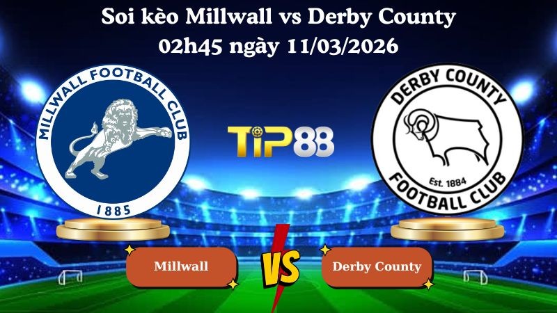 TIP88 Nhận định soi kèo Millwall vs Derby County 02h45 ngày 11/03/2026 - Hạng nhất Anh