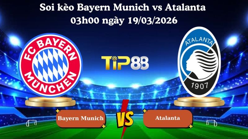 TIP88 Nhận định soi kèo Bayern Munich vs Atalanta 03h00 ngày 19/03/2026 - Champions League