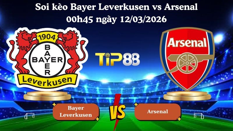 TIP88 Nhận định soi kèo Bayer Leverkusen vs Arsenal 00h45 ngày 12/03/2026 - Champions League