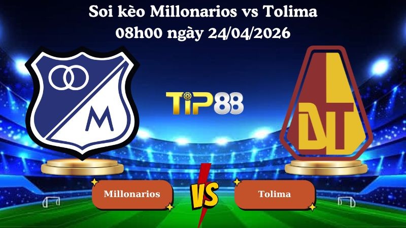 TIP88 Nhận định soi kèo Millonarios vs Tolima 08h00 ngày 24/04/2026 - VĐQG Colombia