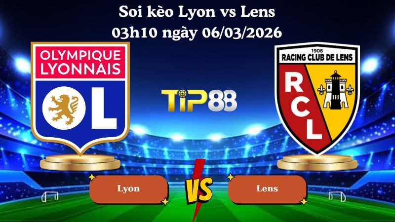 TIP88 Nhận định soi kèo Lyon vs Lens 03h10 ngày 06/03/2026 - Cúp quốc gia Pháp