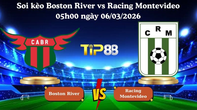 TIP88 Nhận định soi kèo Boston River vs Racing Montevideo 05h00 ngày 06/03/2026 - Vòng loại Copa Sudamericana