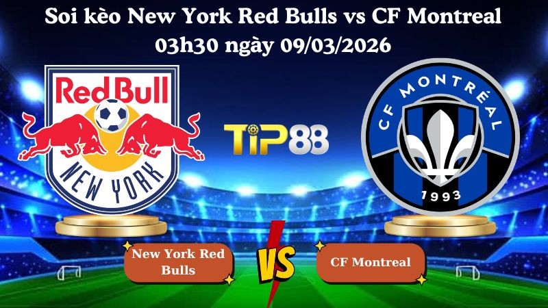 TIP88 Nhận định soi kèo New York Red Bulls vs CF Montreal 03h30 ngày 09/03/2026 - Nhà nghề Mỹ