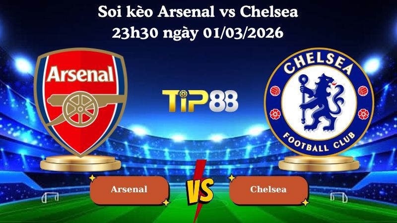 TIP88 Nhận định soi kèo Arsenal vs Chelsea 23h30 ngày 01/03/2026 - Ngoại Hạng Anh