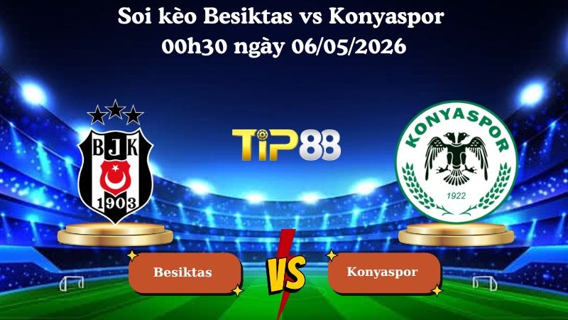 TIP88 Nhận định soi kèo Besiktas vs Konyaspor 00h30 ngày 06/05/2026 - Cúp Thổ Nhĩ Kỳ