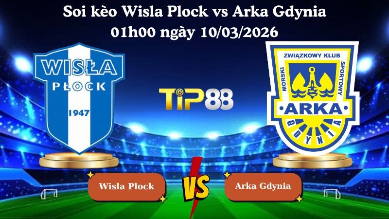 TIP88 Nhận định soi kèo Wisla Plock vs Arka Gdynia 01h00 ngày 10/03/2026 - VĐQG Ba Lan