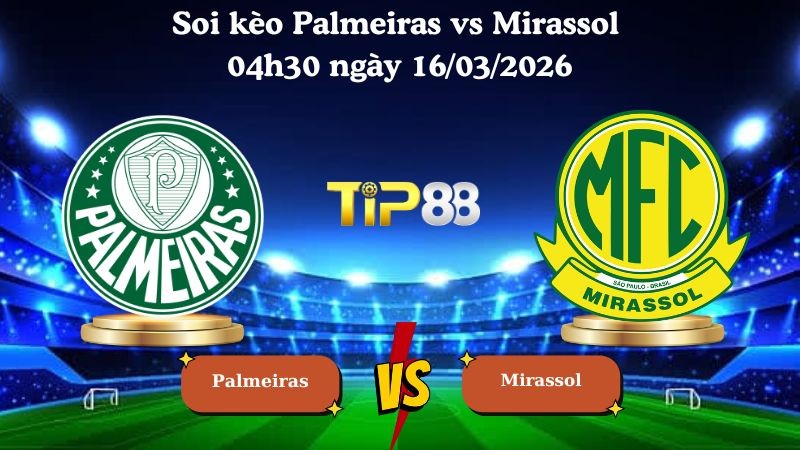 TIP88 Nhận định soi kèo Palmeiras vs Mirassol 04h30 ngày 16/03/2026 - VĐQG Brazil