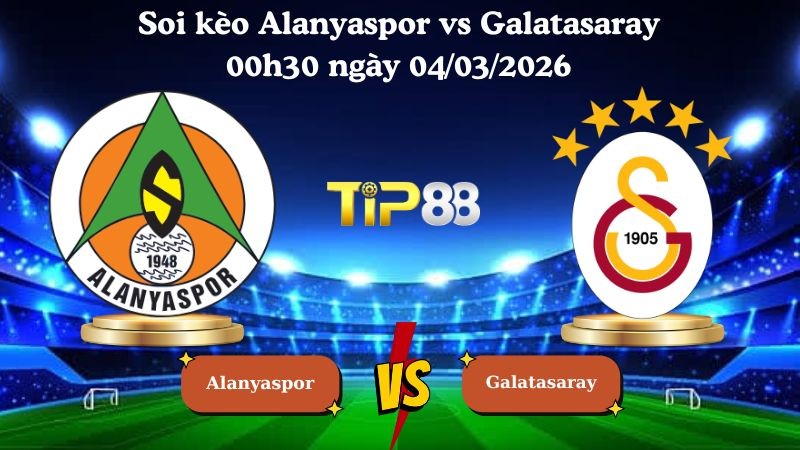 TIP88 Nhận định soi kèo Alanyaspor vs Galatasaray 00h30 ngày 04/03/2026 - Cúp quốc gia Thổ Nhĩ Kỳ