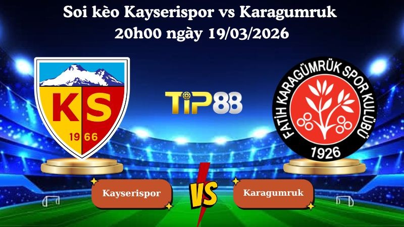 TIP88 Nhận định soi kèo Kayserispor vs Karagumruk 20h00 ngày 19/03/2026 - VĐQG Thổ Nhĩ Kỳ