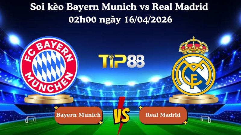 TIP88 Nhận định soi kèo Bayern Munich vs Real Madrid 02h00 ngày 16/04/2026 - Champions League