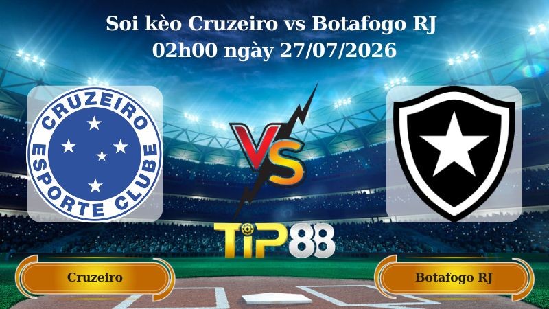 TIP88 Nhận định soi kèo Cruzeiro vs Botafogo RJ 02h00 ngày 27/07/2026 - VĐQG Brazil