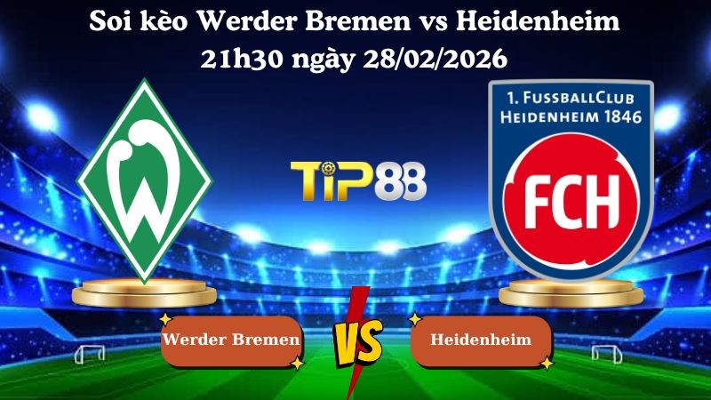 TIP88 Nhận định soi kèo Werder Bremen vs Heidenheim 21h30 ngày 28/02/2026 - Bundesliga