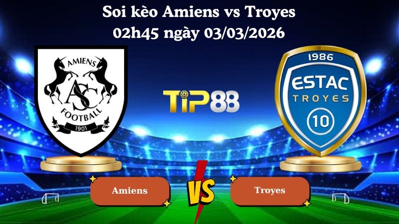 TIP88 Nhận định soi kèo Amiens vs Troyes 02h45 ngày 03/03/2026 - Hạng 2 Pháp