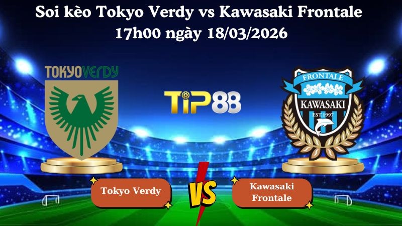 TIP88 Nhận định soi kèo Tokyo Verdy vs Kawasaki Frontale 17h00 ngày 18/03/2026 - VĐQG Nhật Bản