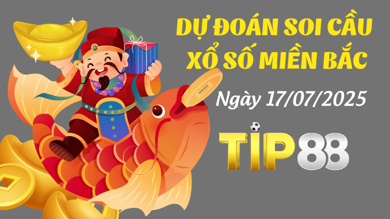 TIP88 Dự Đoán Soi Cầu Xổ Số Miền Bắc Ngày 17/07/2025 - Số Chuẩn Nhất Cho Hôm Nay