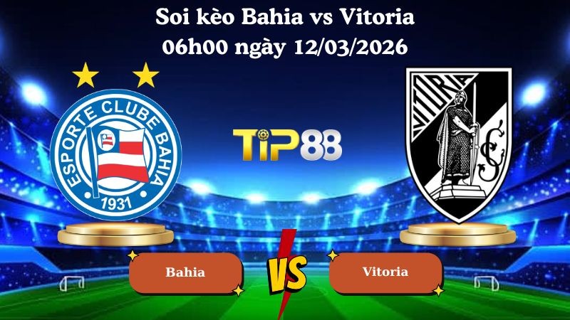 TIP88 Nhận định soi kèo Bahia vs Vitoria 06h00 ngày 12/03/2026 - VĐQG Brazil
