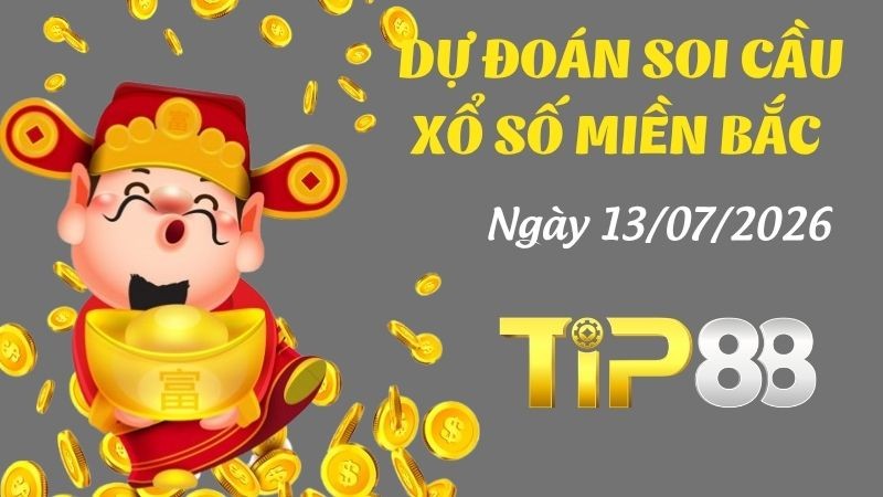 TIP88 Dự Đoán Soi Cầu Xổ Số Miền Bắc Ngày 13/07/2026 - Chốt Lô Chuẩn Không Cần Chỉnh