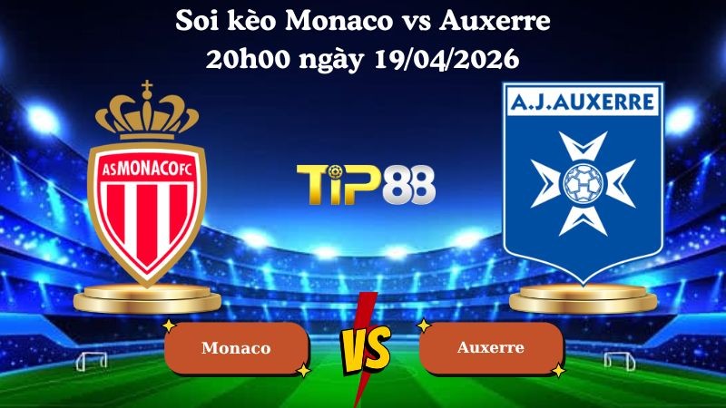 TIP88 Nhận định soi kèo Monaco vs Auxerre 20h00 ngày 19/04/2026 - Ligue 1