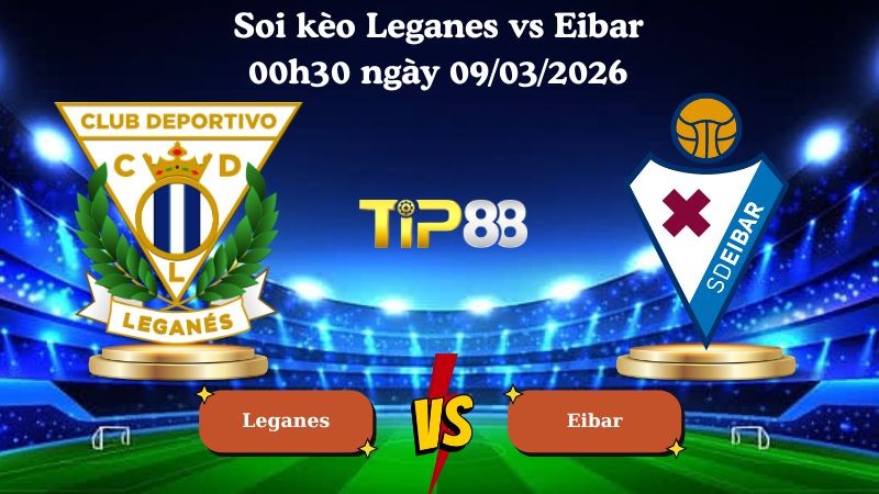 TIP88 Nhận định soi kèo Leganes vs Eibar 00h30 ngày 09/03/2026 - Hạng 2 Tây Ban Nha