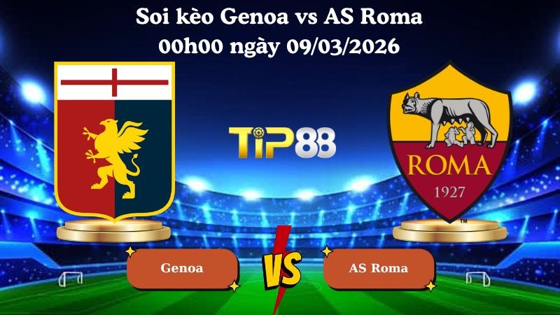 TIP88 Nhận định soi kèo Genoa vs AS Roma 00h00 ngày 09/03/2026 - Serie A