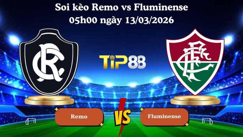 TIP88 Nhận định soi kèo Remo vs Fluminense 05h00 ngày 13/03/2026 - VĐQG Brazil