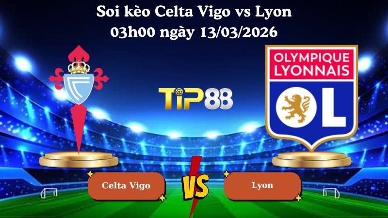 TIP88 Nhận định soi kèo Celta Vigo vs Lyon 03h00 ngày 13/03/2026 - Europa League
