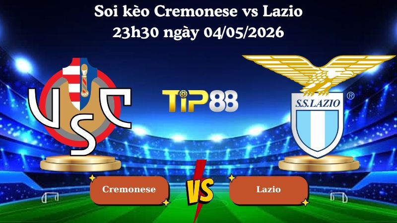 TIP88 Nhận định soi kèo Cremonese vs Lazio 23h30 ngày 04/05/2026 - Serie A