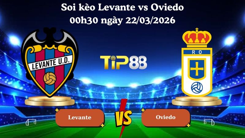 TIP88 Nhận định soi kèo Levante vs Oviedo 00h30 ngày 22/03/2026 - La Liga