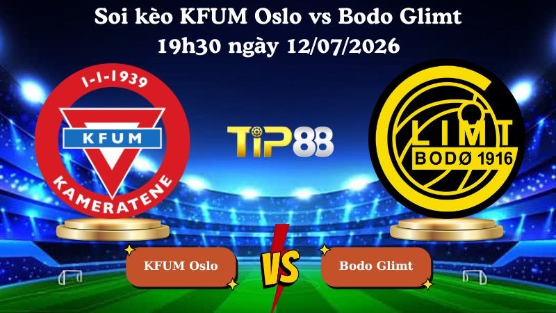 TIP88 Nhận định soi kèo KFUM Oslo vs Bodo Glimt 19h30 ngày 12/07/2026 - VĐQG Na Uy