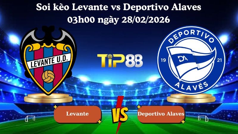 TIP88 Nhận định soi kèo Levante vs Deportivo Alaves 03h00 ngày 28/02/2026 - La Liga