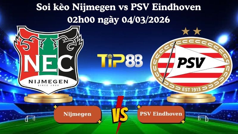 TIP88 Nhận định soi kèo Nijmegen vs PSV Eindhoven 02h00 ngày 04/03/2026 - Cúp quốc gia Hà Lan