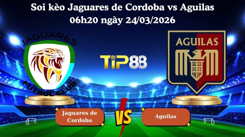 TIP88 Nhận định soi kèo Jaguares de Cordoba vs Aguilas 06h20 ngày 24/03/2026 - VĐQG Colombia