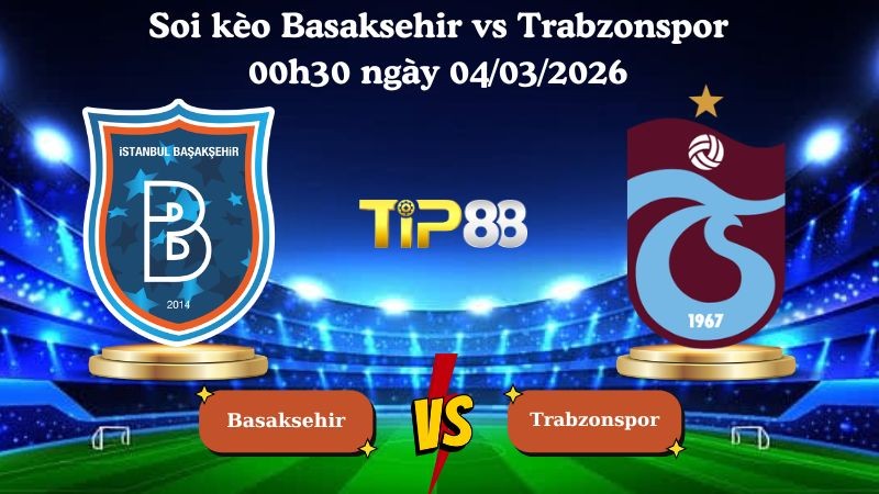 TIP88 Nhận định soi kèo Basaksehir vs Trabzonspor 00h30 ngày 04/03/2026 - Cúp quốc gia Thổ Nhĩ Kỳ