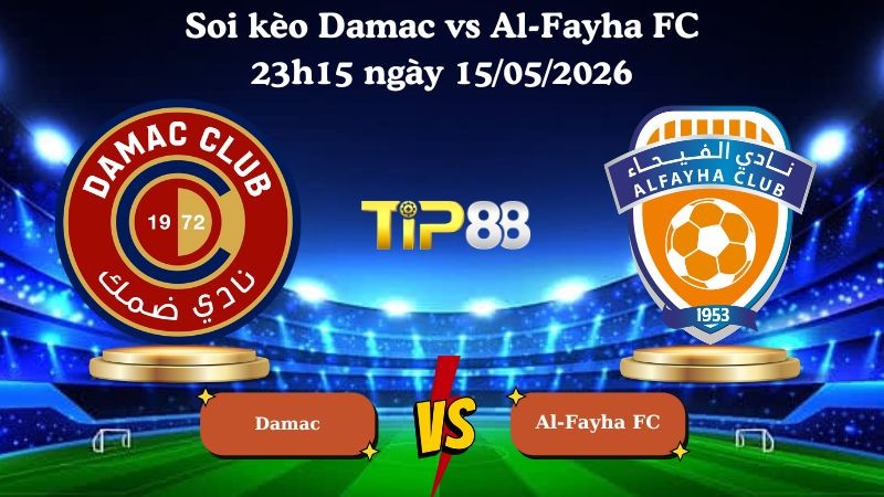 TIP88 Nhận định soi kèo Damac vs Al-Fayha FC 23h15 ngày 15/05/2026 - Saudi Professional