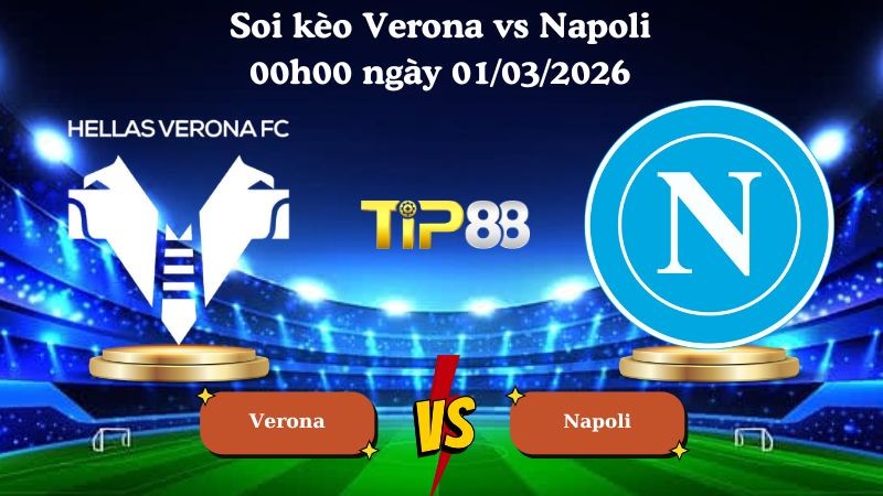 TIP88 Nhận định soi kèo Verona vs Napoli 00h00 ngày 01/03/2026 - Serie A