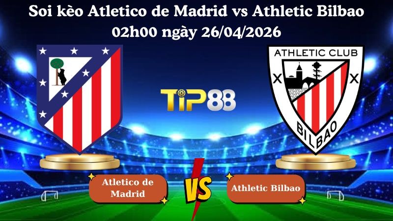 TIP88 Nhận định soi kèo Atletico de Madrid vs Athletic Bilbao 02h00 ngày 26/04/2026 - La Liga
