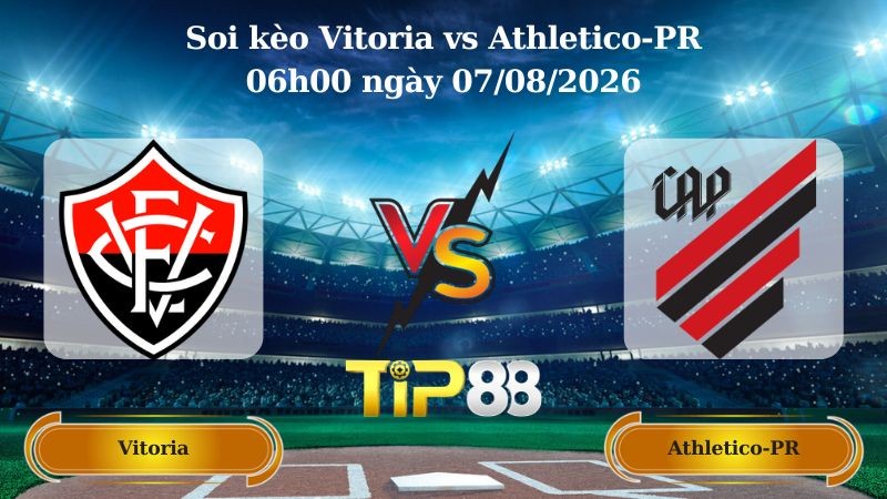 TIP88 Nhận định soi kèo Vitoria vs Athletico-PR 06h00 ngày 07/08/2026 - Cúp Quốc Gia Brazil