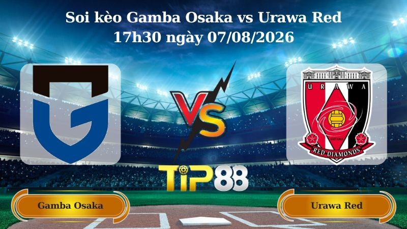 TIP88 Nhận định soi kèo Gamba Osaka vs Urawa Red 17h30 ngày 07/08/2026 - VĐQG Nhật Bản