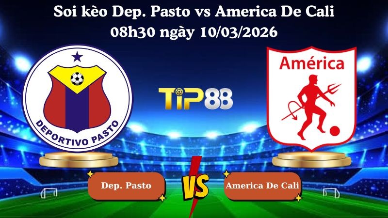 TIP88 Nhận định soi kèo Dep. Pasto vs America De Cali 08h30 ngày 10/03/2026 - VĐQG Colombia