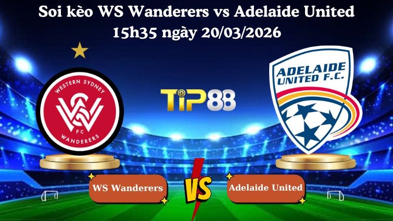 TIP88 Nhận định soi kèo WS Wanderers vs Adelaide United 15h35 ngày 20/03/2026 - VĐQG Úc